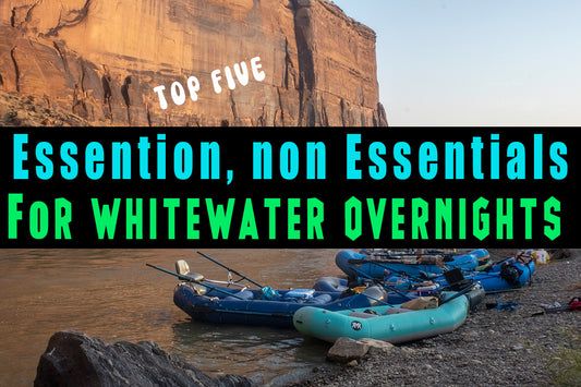 The Top 5 River Trip Non-Essential, Essentials